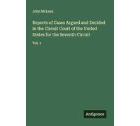 Reports of Cases Argued and Decided in the Circuit Court of the United States for the Seventh Circuit: Vol. 1