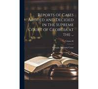 Reports of Cases Argued and Decided in the Supreme Court of Georgia (Tascabile)