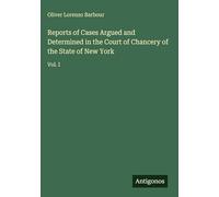 Reports of Cases Argued and Determined in the Court of Chancery of the State of New York: Vol. I