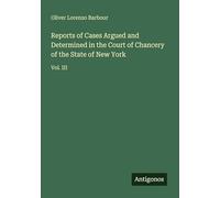 Reports of Cases Argued and Determined in the Court of Chancery of the State of New York: Vol. III