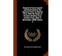 Reports of Cases Argued and Determined in the Supreme Court, at Special Term, With the Points of Practice Decided, from October Term, 1844, to [November, 1884 (Volume 4)