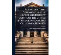 Reports of Cases Determined in the Circuit and District Courts of the United States of Oregon and California, 1859-1869