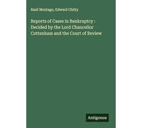 Reports of Cases in Bankruptcy : Decided by the Lord Chancellor Cottenham and the Court of Review