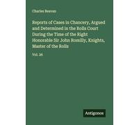 Reports of Cases in Chancery, Argued and Determined in the Rolls Court During the Time of the Right Honorable Sir John Romilly, Knights, Master of the Rolls: Vol. 26