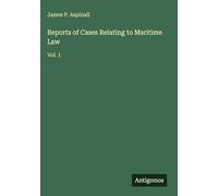 Reports of Cases Relating to Maritime Law: Vol. 1