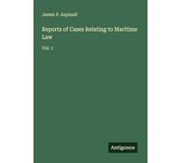 Reports of Cases Relating to Maritime Law: Vol. 1