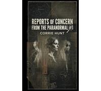 Reports of Concern from the Paranormal #1