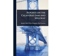 Reports on the Calaveras dam and Spillway
