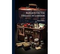 Reports On the Diseases in London