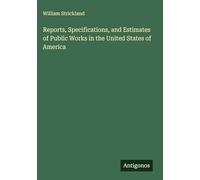 Reports, Specifications, and Estimates of Public Works in the United States of America