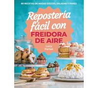 Repostería fácil con freidora de aire: 80 recetas de masas dulces, saladas y panes
