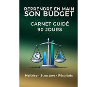 REPRENDRE EN MAIN SON BUDGET, Carnet guidé 90 jours: Un cadre structuré pour reprendre le contrôle de son argent, jour après jour