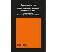 Reprendre le voir: Etudes critiques sur les images entre genre et islam