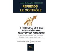 Reprends le contrôle: 7 habitudes simples pour améliorer ta situation financière