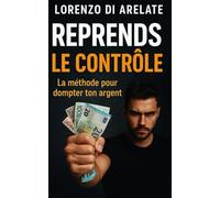Reprends le contrôle: La méthode pour dompter ton argent