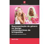 Representação de género no design contemporâneo de brinquedos: Uma análise da boneca Barbie