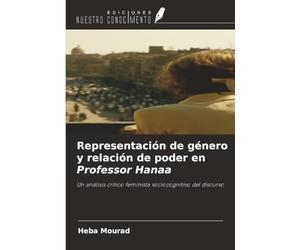 Representación de género y relación de poder en Professor Hanaa: Un análisis crítico feminista sociocognitivo del discurso