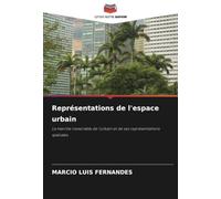 Représentations de l'espace urbain: La marche inexorable de l'urbain et de ses représentations spatiales