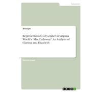 Representations of Gender in Virginia Woolf's "Mrs. Dalloway". An Analysis of Clarissa and Elizabeth