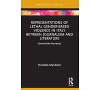 Representations of Lethal Gender-Based Violence in Italy Between Journalism and Literature: Femminicidio Narratives