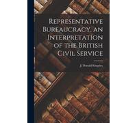 Representative Bureaucracy, an Interpretation of the British Civil S (Tascabile)
