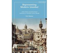 Representing Modern Istanbul: Urban History and International Institutions in Twentieth Century Beyoglu