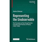 Representing the Unobservable: The Formation of the Virtual Particle Concept in the Practice of Theory (1923-1949)