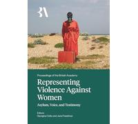 Representing Violence Against Women: Asylum, Voice and Testimony: 276 (Proceedings of the British Academy)