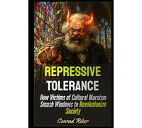 Repressive Tolerance: How Victims of Cultural Marxism Smash Windows to Revolutionize Society
