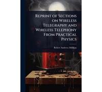 Reprint of Sections on Wireless Telegraphy and Wireless Telephony From Practical Physics