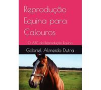 Reprodução Equina para Calouros: O ABC da Reprodução Equina