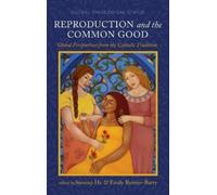 Reproduction and the Common Good (Copertina rigida) Global Theological Ethics