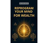 REPROGRAM YOUR MIND FOR WEALTH