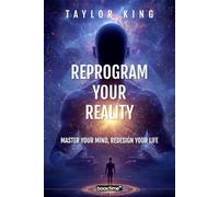 Reprogram Your Reality: Master Your Mind, Redesign Your Life