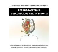 Reprogram Your Subconscious Mind in 66 Days!: "A Neuroscience-Inspired Journal to Shift Your Mindset in Just 66 Days"