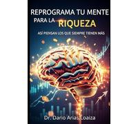 Reprograma tu Mente para la Riqueza: Así Piensan los que Siempre Tienen Más