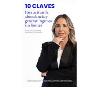 Reprograma tu mente y transforma tu economía: 10 Claves para activar la abundancia y generar ingresos sin límites