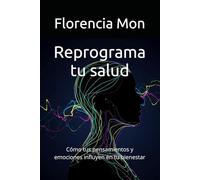 Reprograma tu salud: Cómo tus pensamientos y emociones influyen en tu bienestar