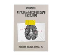 Reprogrammer son cerveau en 28 jours: Pour vous créer une nouvelle vie