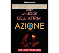 Reprogramming - Oltre la Legge dell'Attrazione