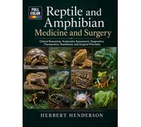 Reptile and Amphibian Medicine and Surgery: Clinical Reasoning, Husbandry Assessment, Diagnostics, Therapeutics, Anesthesia, and Surgical Principles