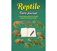 Reptile Care Journal: A Blank Daily Log Book & Checklist Planner For Your Pet Reptile
