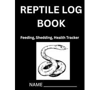 Reptile Care Log Book: Feeding, Shedding, Health & Care Tracker for Snakes & Reptiles