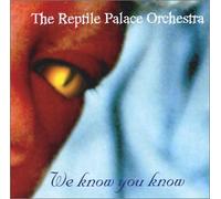 Reptile Palace Orchestra - We Know You Know