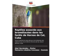 Reptiles associés aux broméliacées dans les forêts de Hornos de Cal, Cuba: Faune reptilienne associée aux broméliacées des réservoirs du mont témoin Hornos de Cal, Sancti Spíritus, Cuba