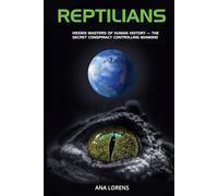 REPTILIANS: Hidden Masters of Human History - The Secret Conspiracy Controlling Mankind