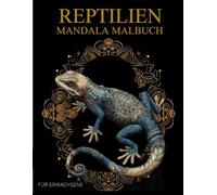 Reptilien Mandala Malbuch Für Erwachsene: Reptilien-Muster zum Ausmalen - Stressabbau & Entspannung