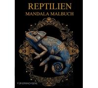 Reptilien Mandala Malbuch Für Erwachsene: Reptilien-Muster zum Ausmalen - Stressabbau & Entspannung