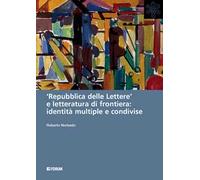 «Repubblica delle lettere» e letteratura di frontiera: identità multiple e condivise