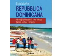 Repubblica Dominicana. Reportage e riflessioni tra Santo Domingo, Samaná, Santiago e Barahona